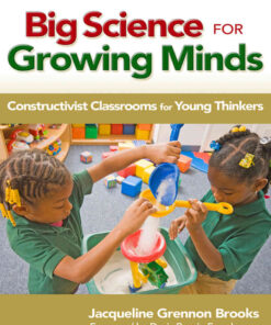 Big Science for Growing Minds: Constructivist Classrooms for Young Thinkers eBook
