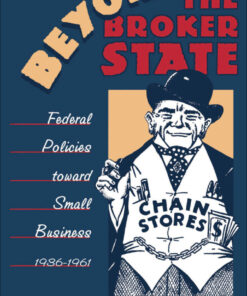 Beyond the Broker State: Federal Policies Toward Small Business, 1936-1961 eBook