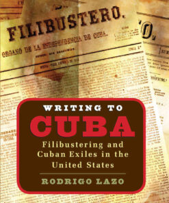 Writing to Cuba: Filibustering and Cuban Exiles in the United States, 1st Edition eBook