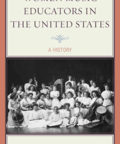 Women Music Educators in the United States: A History, 1st Edition eBook