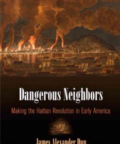 Dangerous Neighbors: Making the Haitian Revolution in Early America eBook