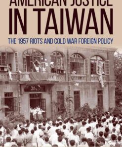 American Justice in Taiwan: The 1957 Riots and Cold War Foreign Policy eBook