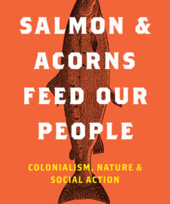Salmon and Acorns Feed Our People: Colonialism, Nature, and Social Action eBook