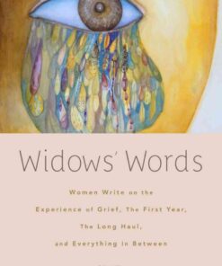 Widows' Words: Women Write on the Experience of Grief, the First Year, the Long Haul, and Everything in Between eBook