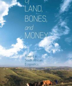 Of Land, Bones, and Money: Toward a South African Ecopoetics eBook