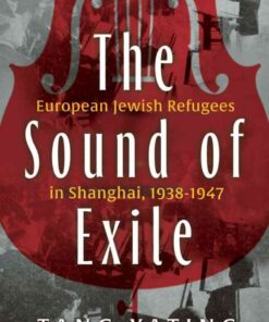 The Sound of Exile: European Jewish Refugees in Shanghai, 1938-1947 eBook