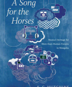 A Song for the Horses: Musical Heritage for More-than-Human Futures in Mongolia eBook