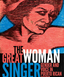 The Great Woman Singer: Gender and Voice in Puerto Rican Music eBook