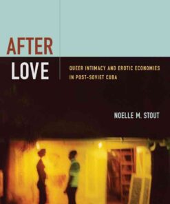 After Love: Queer Intimacy and Erotic Economies in Post-Soviet Cuba eBook