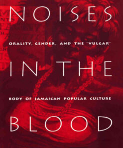 Noises in the Blood: Orality, Gender, and the"Vulgar" Body of Jamaican Popular Culture eBook