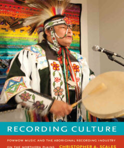 Recording Culture: Powwow Music and the Aboriginal Recording Industry on the Northern Plains eBook