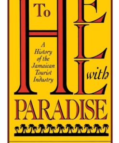 To Hell With Paradise: A History Of The Jamaican Tourist Industry eBook