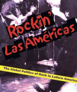 Rockin Las Americas: The Global Politics Of Rock In Latin/o America eBook