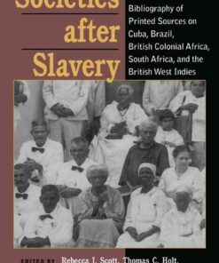 Societies After Slavery: A Select Annotated Bibliography of Printed Sources on Cuba, Brazil, British Colonial Africa, South A eBook