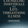 2nd Edition, Counseling Individuals with Life Threatening Illness, Second Edition eBook