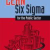Lean-Six Sigma for the Public Sector: Leveraging Continuous Process Improvement to Build Better Governments eBook