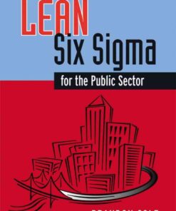Lean-Six Sigma for the Public Sector: Leveraging Continuous Process Improvement to Build Better Governments eBook