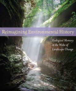 Reimagining Environmental History: Ecological Memory in the Wake of Landscape Change eBook