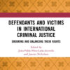 Defendants and Victims in International Criminal Justice: Ensuring and Balancing Their Rights, 1st Edition eBook