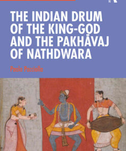 The Indian Drum of the King-God and the Pakhāvaj of Nathdwara, 1st Edition eBook