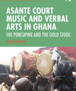 Asante Court Music and Verbal Arts in Ghana: The Porcupine and the Gold Stool, 1st Edition eBook