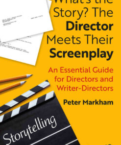 What’s the Story? The Director Meets Their Screenplay: An Essentia l Guide for Directors and Writer-Directors, 1st Edition eBook