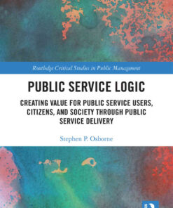 Public Service Logic: Creating Value for Public Service Users, Citizens, and Society Through Public Service Delivery, 1st Edition eBook