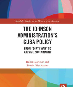 The Johnson Administration's Cuba Policy: From "Dirty War" to Passive Containment, 1st Edition eBook