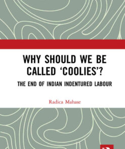 Why Should We Be Called ‘Coolies’?: The End of Indian Indentured Labour, 1st Edition eBook