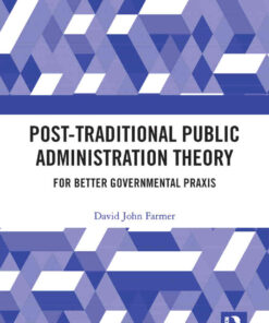 Post-Traditional Public Administration Theory: For Better Governmental Praxis, 1st Edition eBook