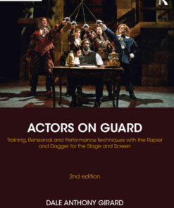 Actors on Guard: Training, Rehearsal and Performance Techniques with the Rapier and Dagger for the Stage and Screen, 2nd Edition eBook