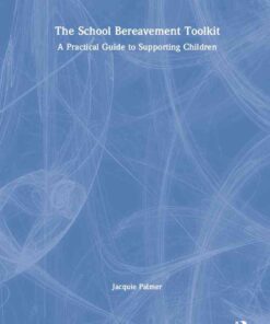 The School Bereavement Toolkit: A Practical Guide to Supporting Children, 1st Edition eBook