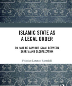 Islamic State as a Legal Order: To Have No Law but Islam, between Shari’a and Globalization, 1st Edition eBook