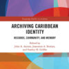 Archiving Caribbean Identity: Records, Community, and Memory, 1st Edition eBook