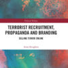 Terrorist Recruitment, Propaganda and Branding: Selling Terror Online, 1st Edition eBook