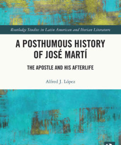 A Posthumous History of José Martí: The Apostle and his Afterlife, 1st Edition eBook