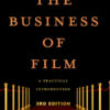 The Business of Film: A Practical Introduction, 3rd Edition eBook