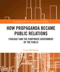 How Propaganda Became Public Relations: Foucault and the Corporate Government of the Public, 1st Edition eBook