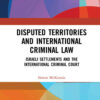 Disputed Territories and International Criminal Law: Israeli Settlements and the International Criminal Court, 1st Edition eBook