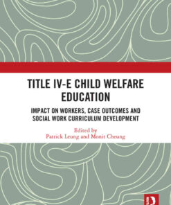 Title IV-E Child Welfare Education: Impact on Workers, Case Outcomes and Social Work Curriculum Development, 1st Edition eBook