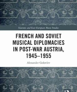 French and Soviet Musical Diplomacies in Post-War Austria, 1945-1955, 1st Edition eBook