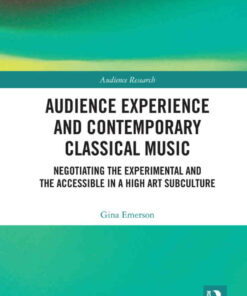 Audience Experience and Contemporary Classical Music: Negotiating the Experimental and the Accessible in a High Art Subculture, 1st Edition eBook