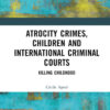 Atrocity Crimes, Children and International Criminal Courts: Killing Childhood, 1st Edition eBook