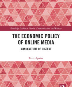 The Economic Policy of Online Media: Manufacture of Dissent, 1st Edition eBook