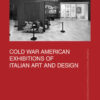 Cold War American Exhibitions of Italian Art and Design, 1st Edition eBook