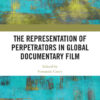 The Representation of Perpetrators in Global Documentary Film, 1st Edition eBook