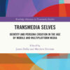 Transmedia Selves: Identity and Persona Creation in the Age of Mobile and Multiplatform Media, 1st Edition eBook