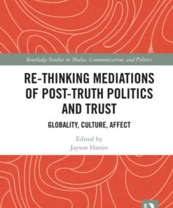 Re-thinking Mediations of Post-truth Politics and Trust: Globality, Culture, Affect, 1st Edition eBook