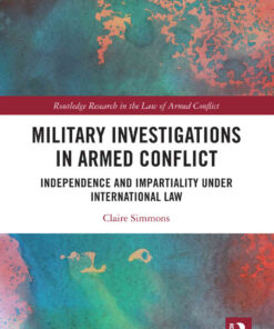 Military Investigations in Armed Conflict: Independence and Impartiality under International Law, 1st Edition eBook