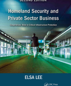 Homeland Security and Private Sector Business2nd Edition, Corporations' Role in Critical Infrastructure Protection, Second Edition eBook